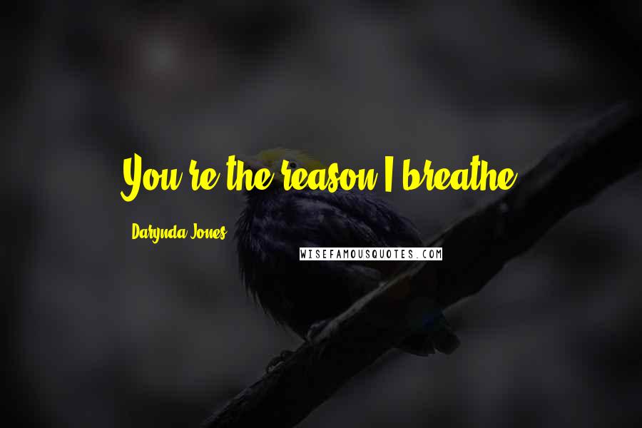 Darynda Jones Quotes: You're the reason I breathe