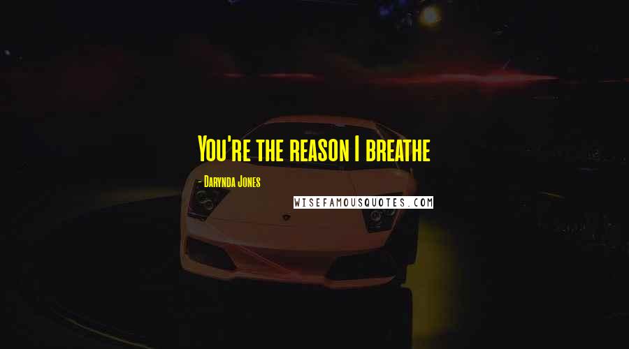 Darynda Jones Quotes: You're the reason I breathe