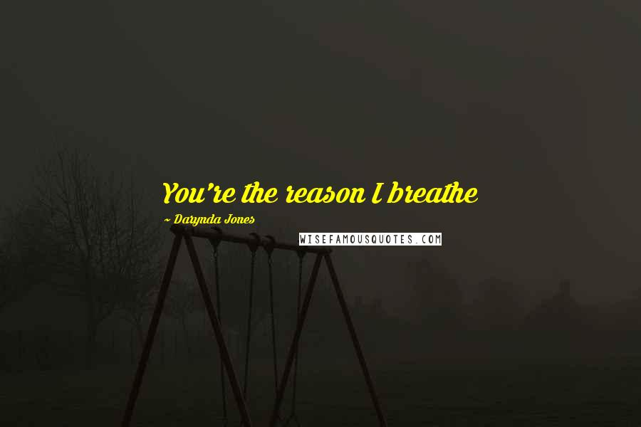 Darynda Jones Quotes: You're the reason I breathe