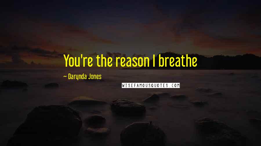 Darynda Jones Quotes: You're the reason I breathe