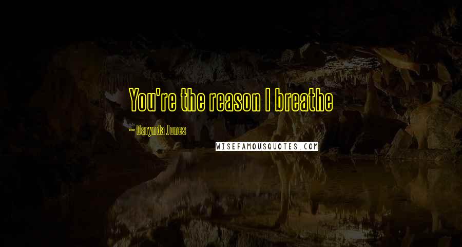 Darynda Jones Quotes: You're the reason I breathe