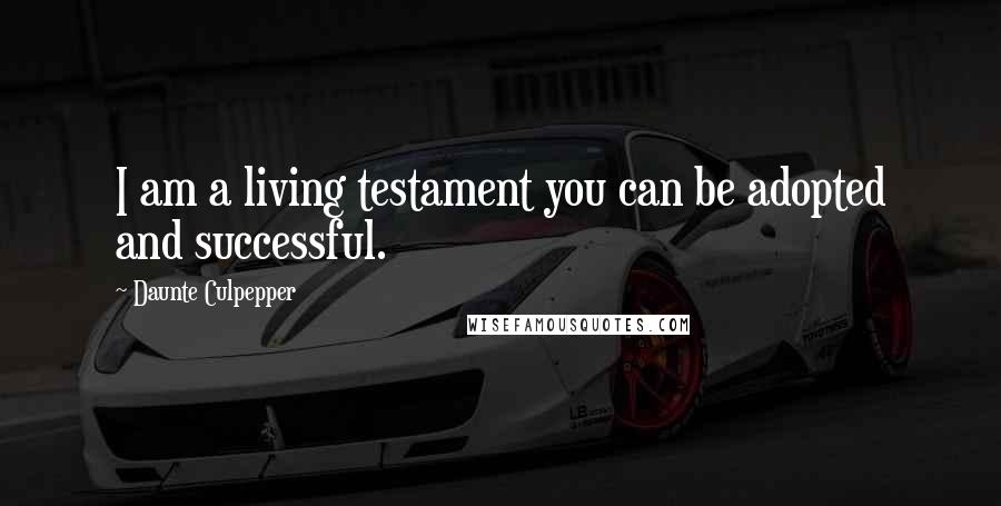 Daunte Culpepper Quotes: I am a living testament you can be adopted and successful.