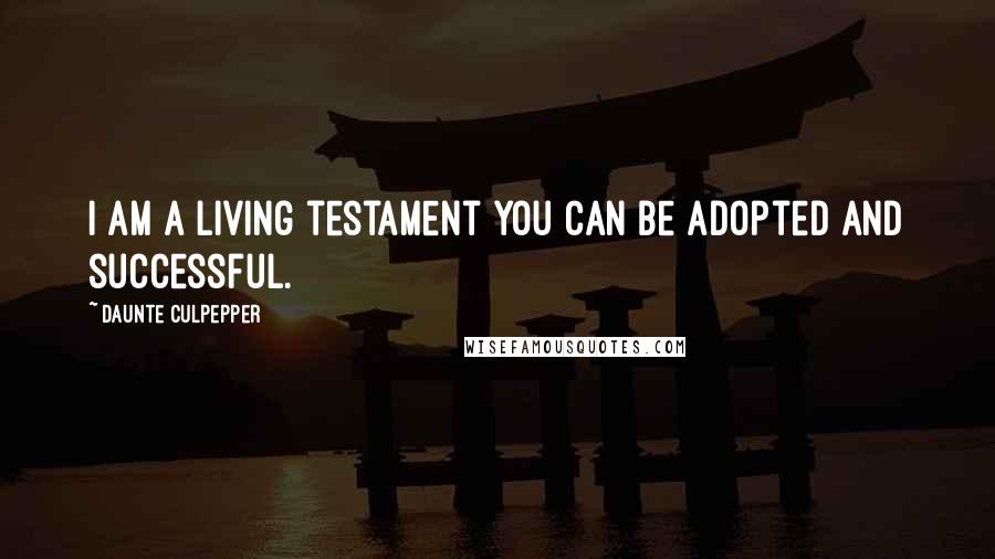 Daunte Culpepper Quotes: I am a living testament you can be adopted and successful.