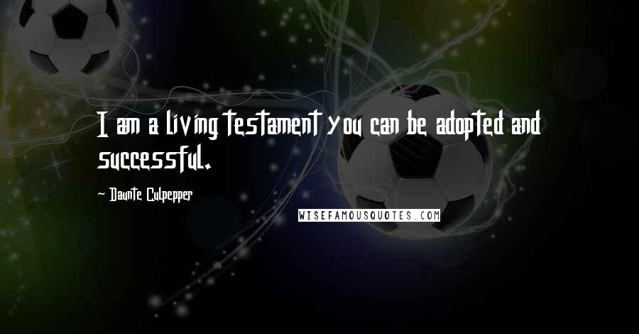 Daunte Culpepper Quotes: I am a living testament you can be adopted and successful.