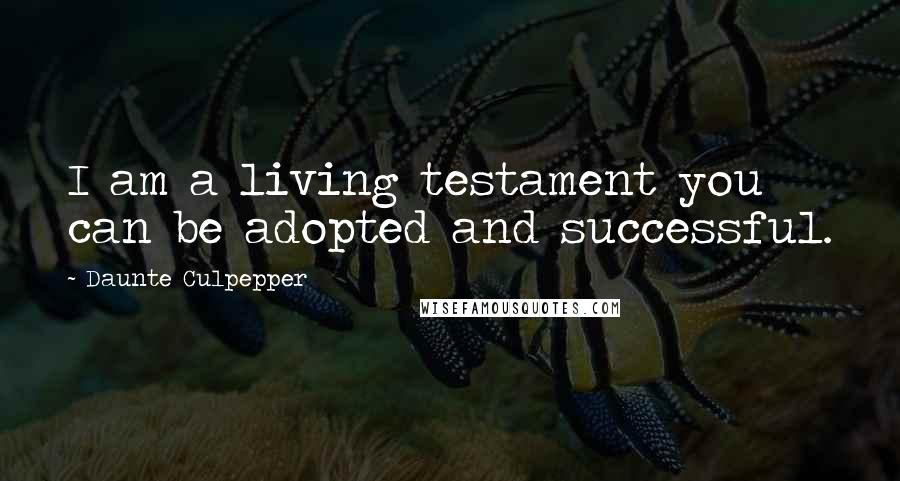 Daunte Culpepper Quotes: I am a living testament you can be adopted and successful.