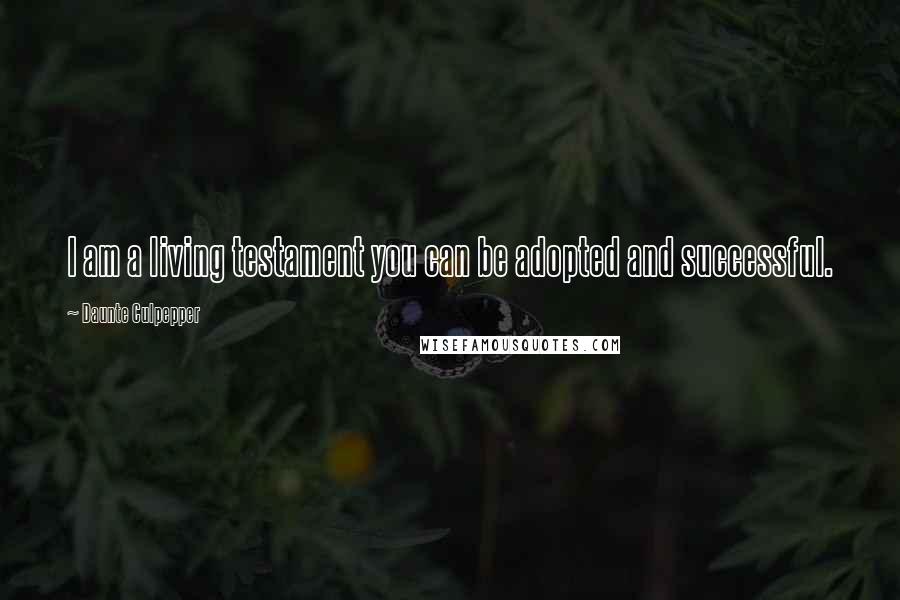 Daunte Culpepper Quotes: I am a living testament you can be adopted and successful.