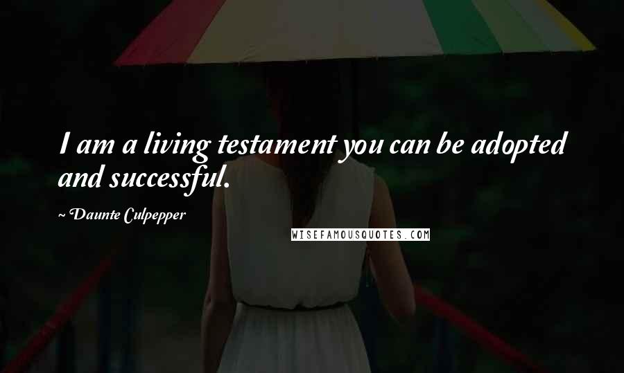 Daunte Culpepper Quotes: I am a living testament you can be adopted and successful.