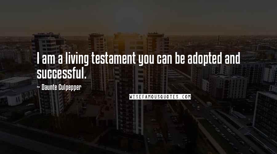 Daunte Culpepper Quotes: I am a living testament you can be adopted and successful.