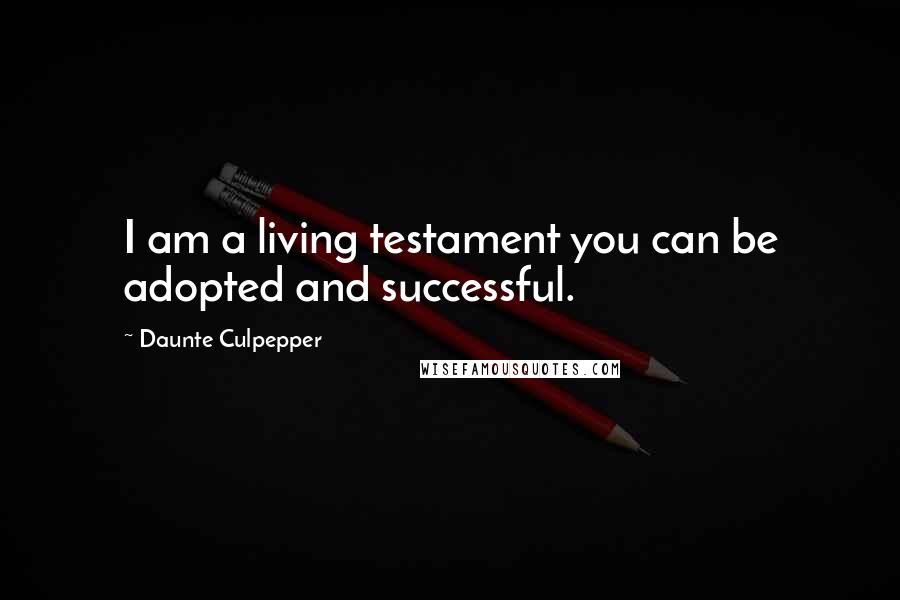 Daunte Culpepper Quotes: I am a living testament you can be adopted and successful.