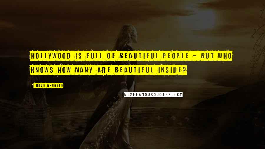 Dave Annable Quotes: Hollywood is full of beautiful people - but who knows how many are beautiful inside?