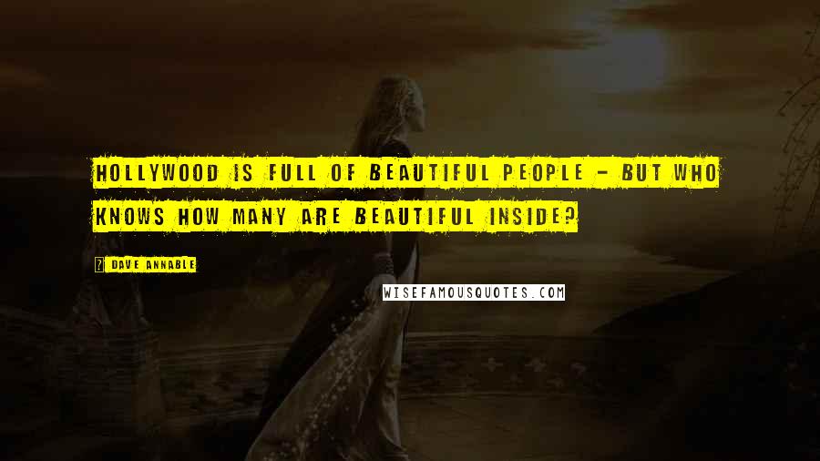 Dave Annable Quotes: Hollywood is full of beautiful people - but who knows how many are beautiful inside?