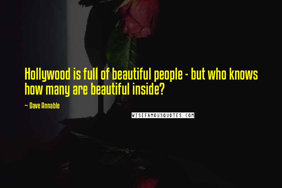 Dave Annable Quotes: Hollywood is full of beautiful people - but who knows how many are beautiful inside?