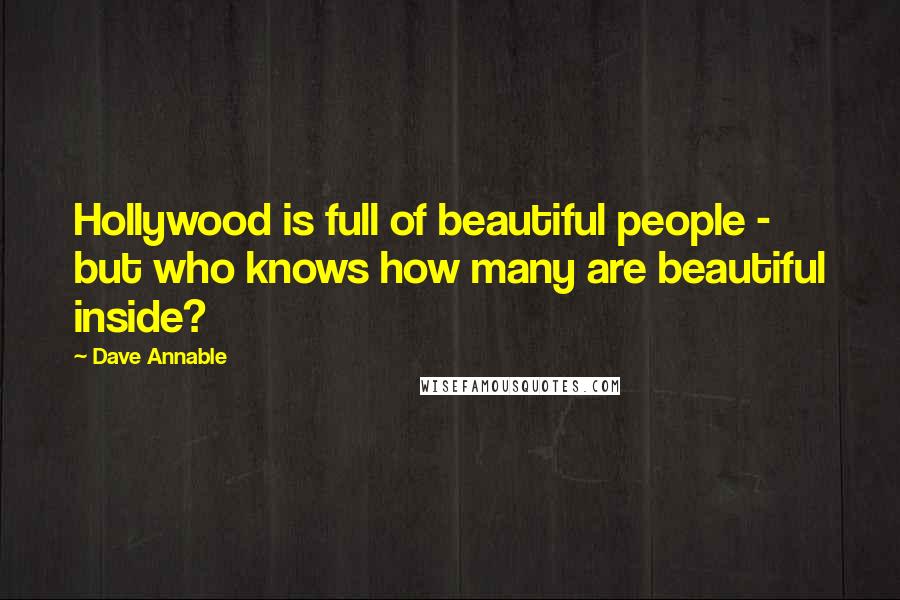 Dave Annable Quotes: Hollywood is full of beautiful people - but who knows how many are beautiful inside?