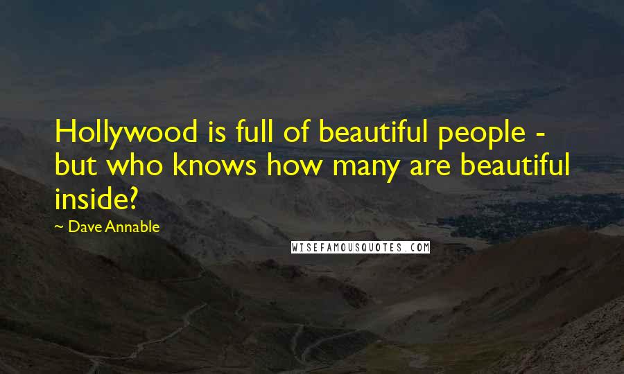 Dave Annable Quotes: Hollywood is full of beautiful people - but who knows how many are beautiful inside?