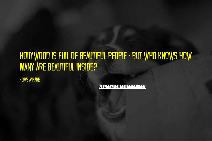 Dave Annable Quotes: Hollywood is full of beautiful people - but who knows how many are beautiful inside?