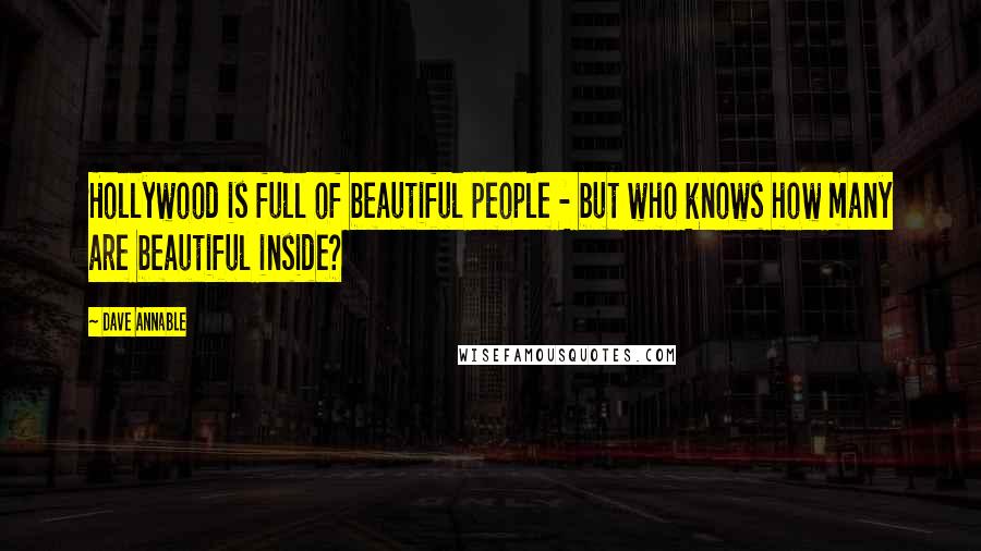 Dave Annable Quotes: Hollywood is full of beautiful people - but who knows how many are beautiful inside?