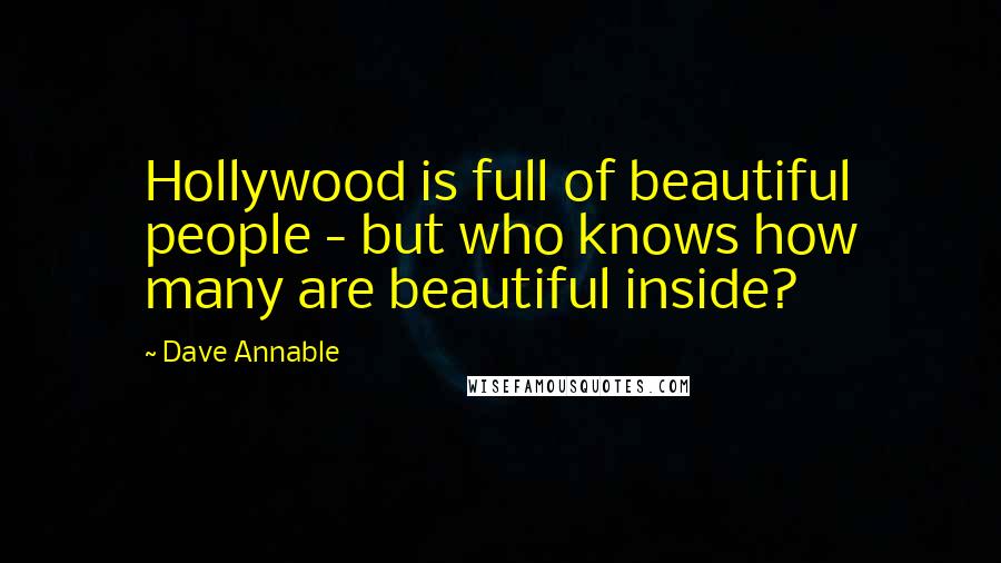 Dave Annable Quotes: Hollywood is full of beautiful people - but who knows how many are beautiful inside?