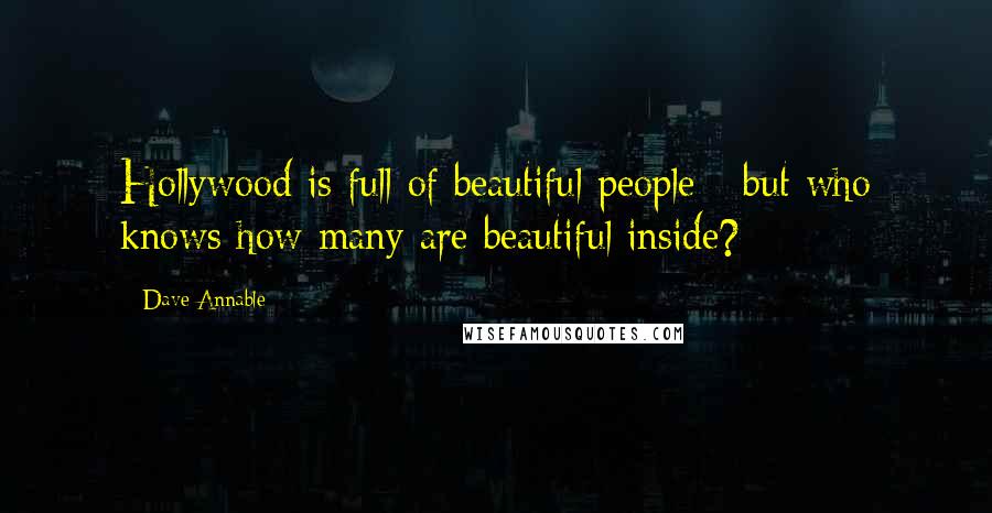 Dave Annable Quotes: Hollywood is full of beautiful people - but who knows how many are beautiful inside?