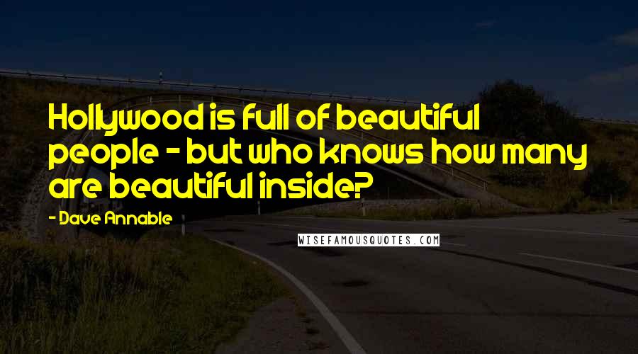 Dave Annable Quotes: Hollywood is full of beautiful people - but who knows how many are beautiful inside?