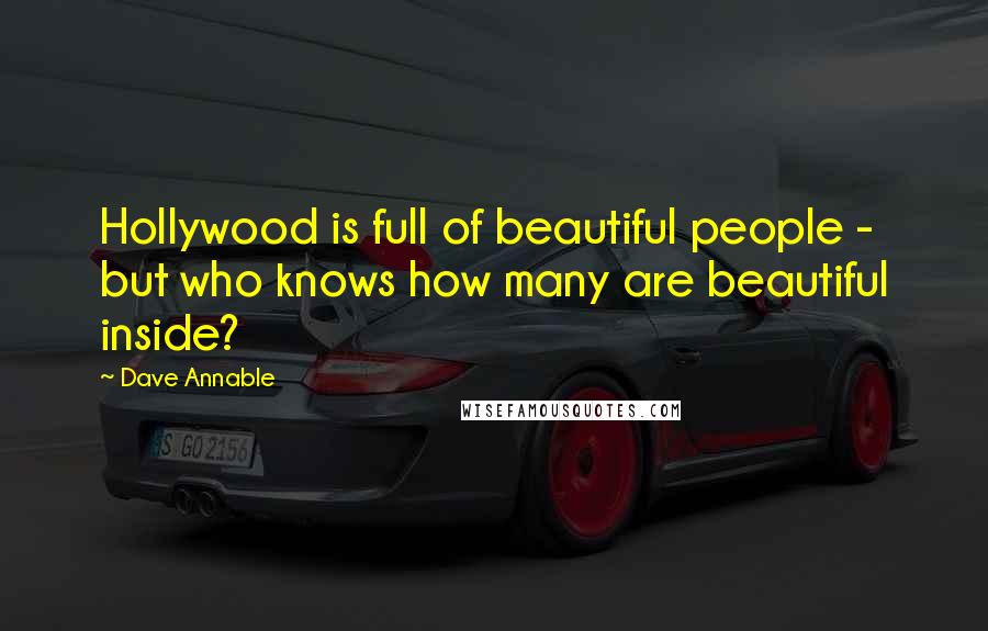 Dave Annable Quotes: Hollywood is full of beautiful people - but who knows how many are beautiful inside?