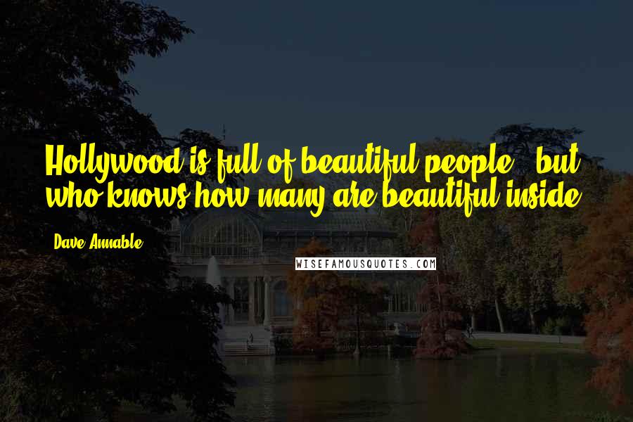 Dave Annable Quotes: Hollywood is full of beautiful people - but who knows how many are beautiful inside?