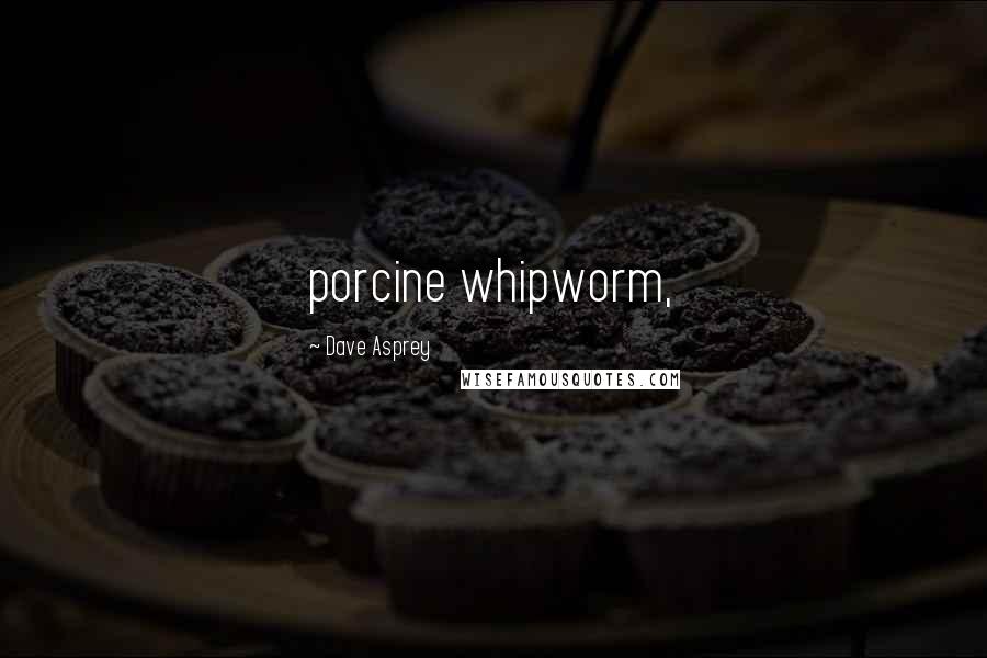 Dave Asprey Quotes: porcine whipworm,