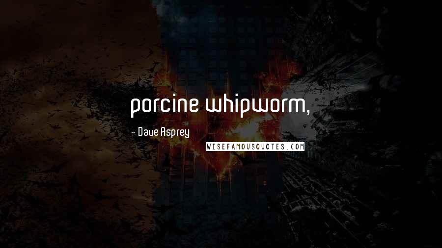 Dave Asprey Quotes: porcine whipworm,