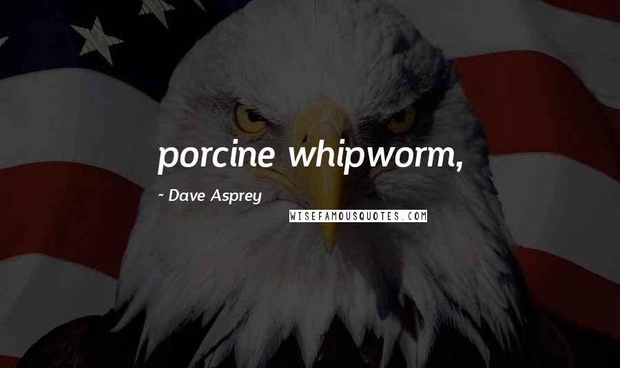 Dave Asprey Quotes: porcine whipworm,