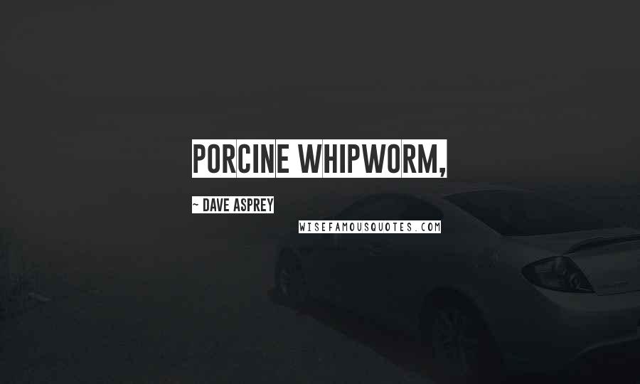 Dave Asprey Quotes: porcine whipworm,