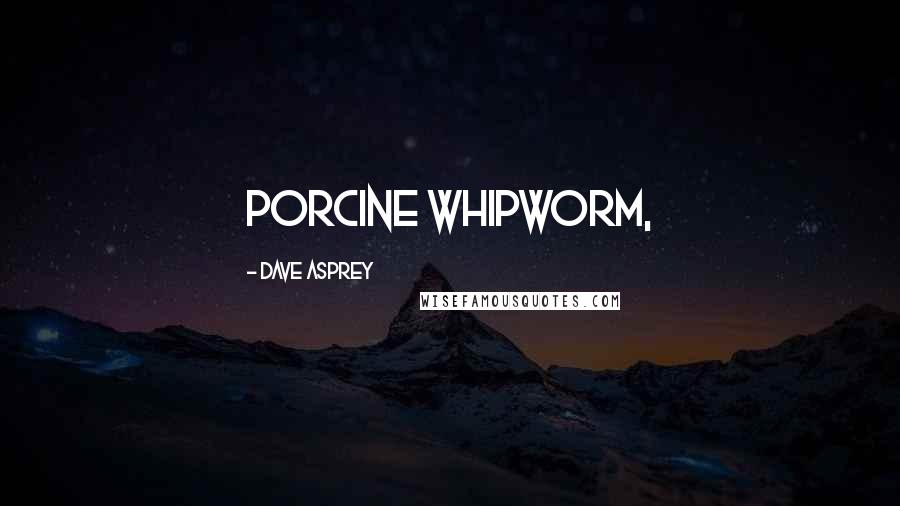 Dave Asprey Quotes: porcine whipworm,