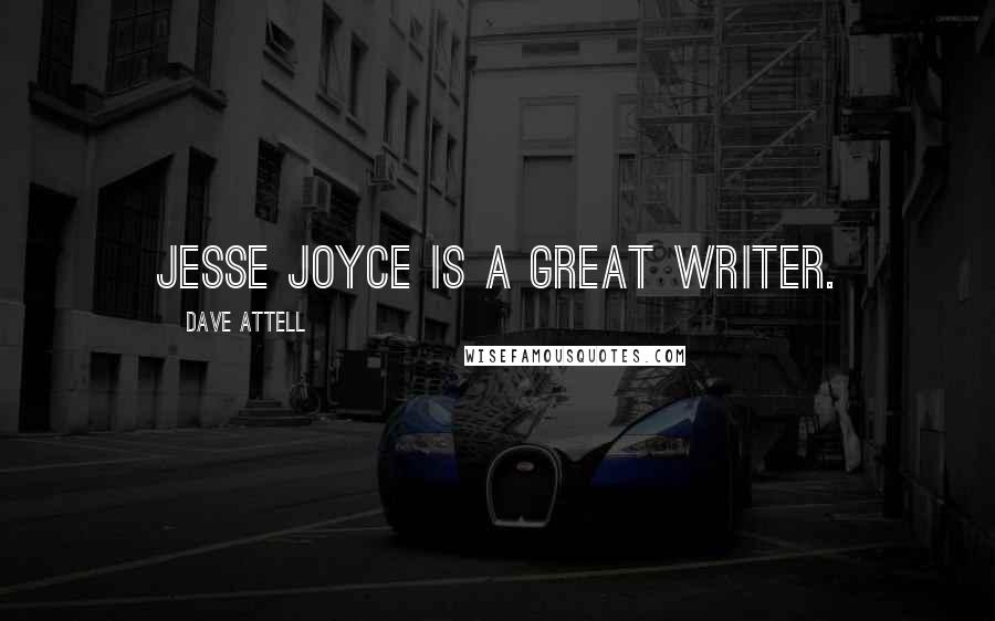 Dave Attell Quotes: Jesse Joyce is a great writer.