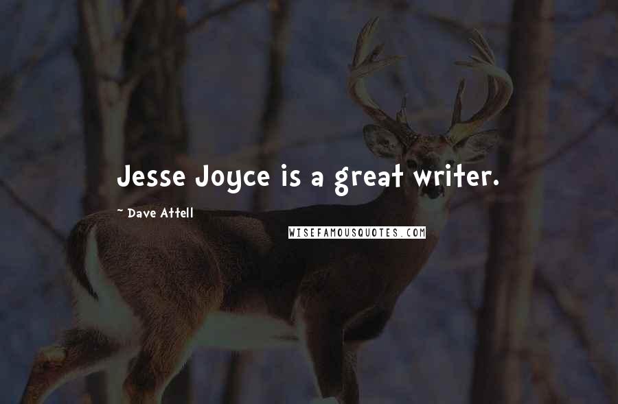Dave Attell Quotes: Jesse Joyce is a great writer.