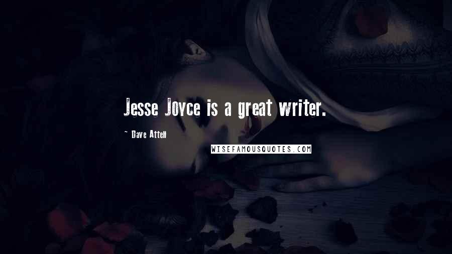 Dave Attell Quotes: Jesse Joyce is a great writer.