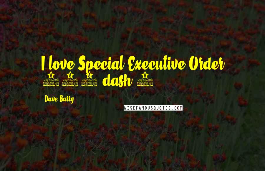 Dave Barry Quotes: I love Special Executive Order 768 dash 4