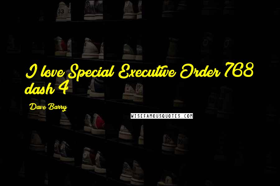 Dave Barry Quotes: I love Special Executive Order 768 dash 4