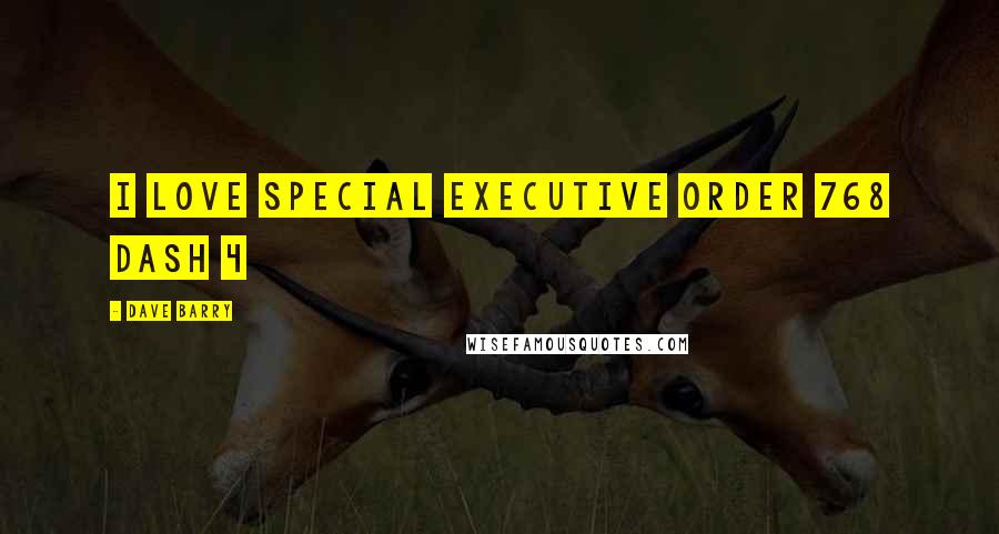 Dave Barry Quotes: I love Special Executive Order 768 dash 4