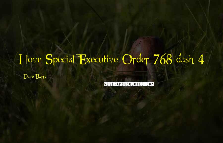 Dave Barry Quotes: I love Special Executive Order 768 dash 4