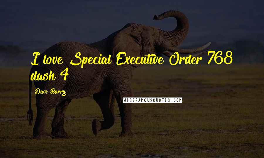 Dave Barry Quotes: I love Special Executive Order 768 dash 4