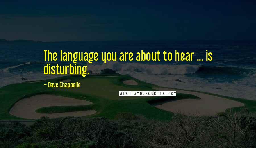 Dave Chappelle Quotes: The language you are about to hear ... is disturbing.