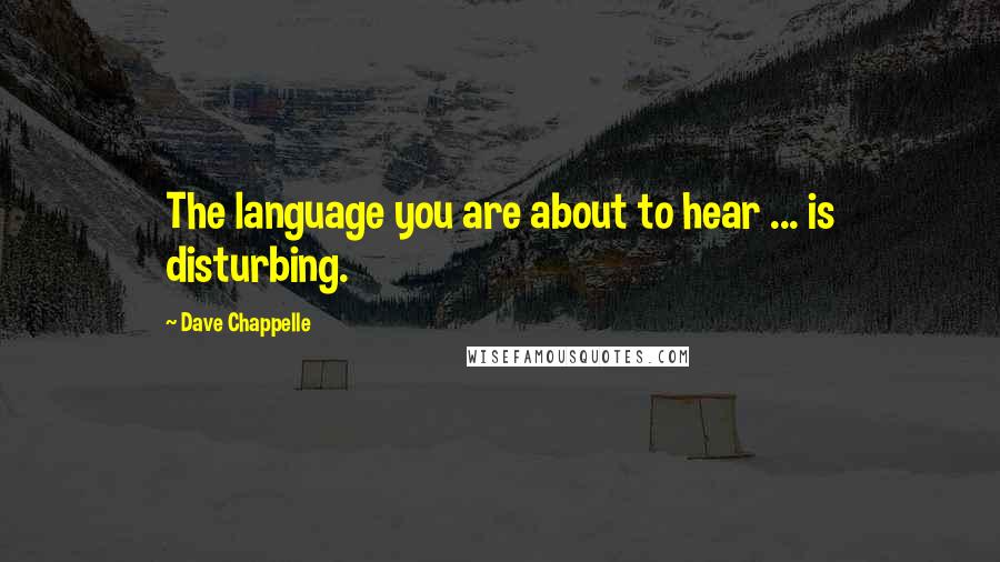 Dave Chappelle Quotes: The language you are about to hear ... is disturbing.