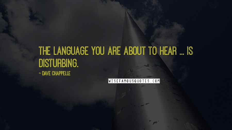 Dave Chappelle Quotes: The language you are about to hear ... is disturbing.