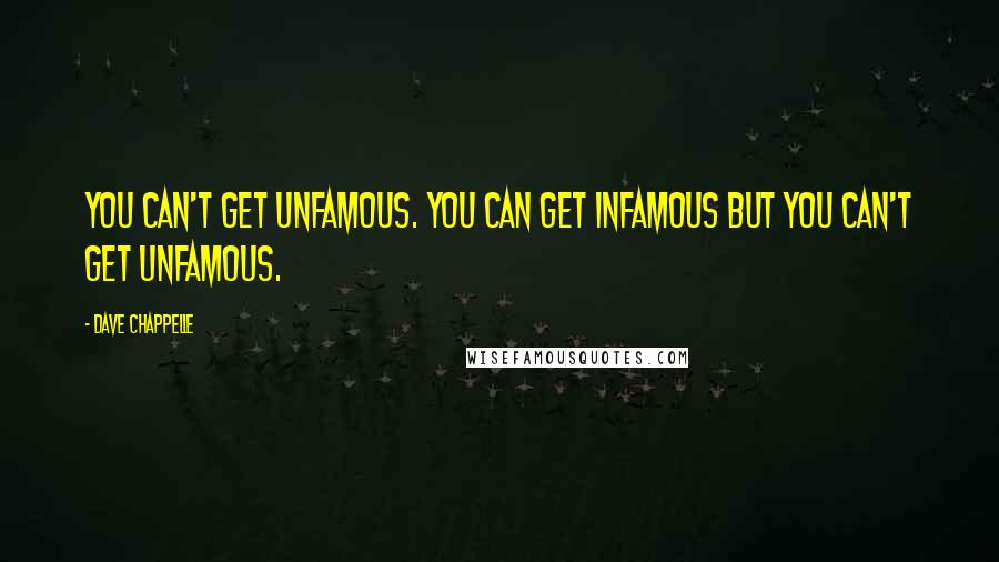 Dave Chappelle Quotes: You can't get unfamous. You can get infamous but you can't get unfamous.