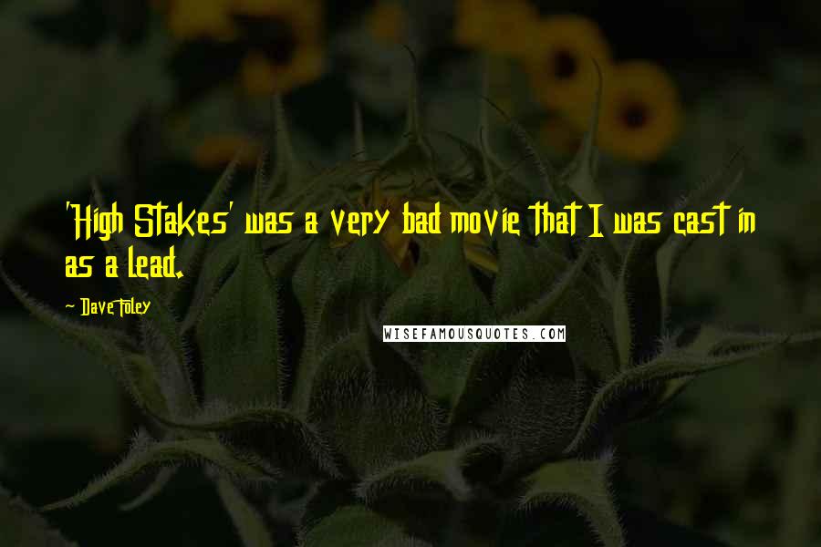 Dave Foley Quotes: 'High Stakes' was a very bad movie that I was cast in as a lead.