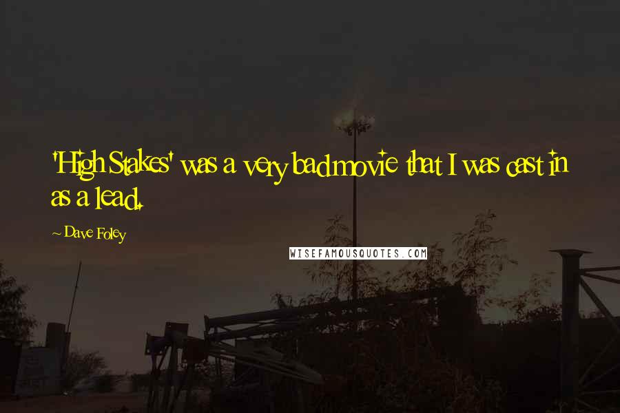 Dave Foley Quotes: 'High Stakes' was a very bad movie that I was cast in as a lead.