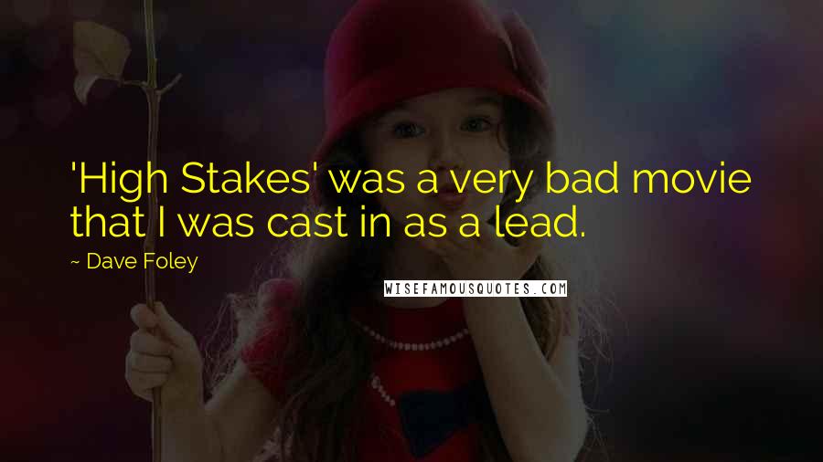 Dave Foley Quotes: 'High Stakes' was a very bad movie that I was cast in as a lead.