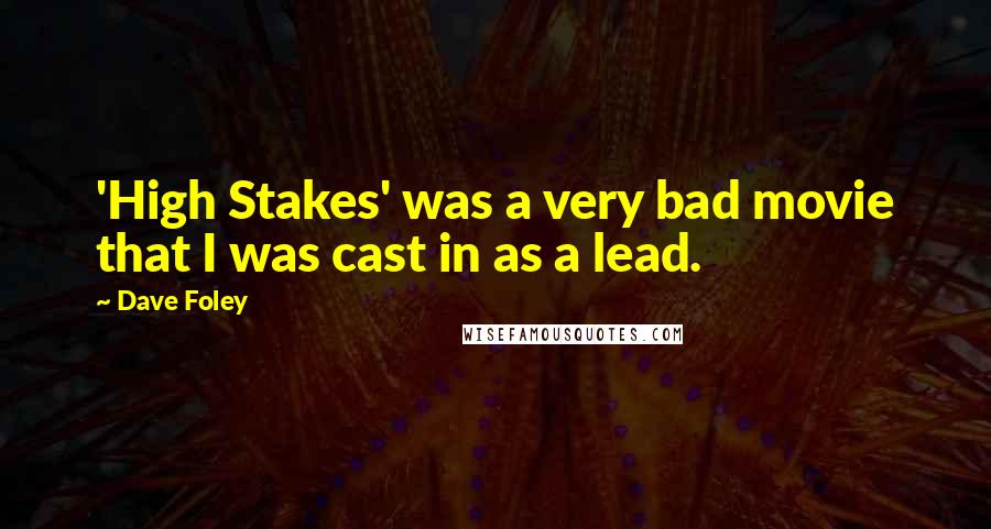 Dave Foley Quotes: 'High Stakes' was a very bad movie that I was cast in as a lead.