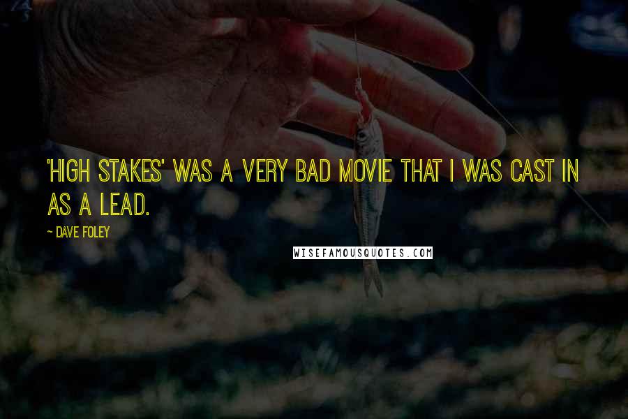 Dave Foley Quotes: 'High Stakes' was a very bad movie that I was cast in as a lead.