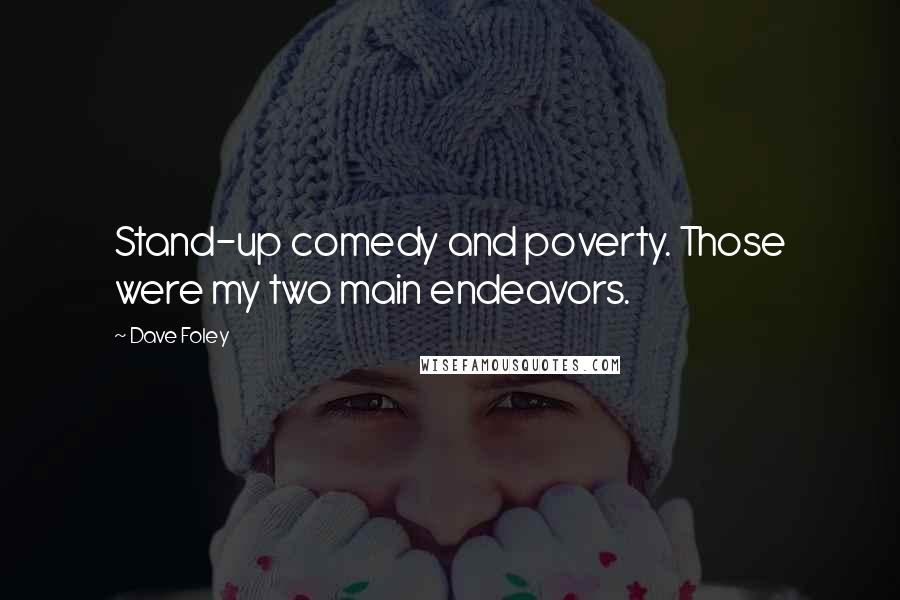 Dave Foley Quotes: Stand-up comedy and poverty. Those were my two main endeavors.