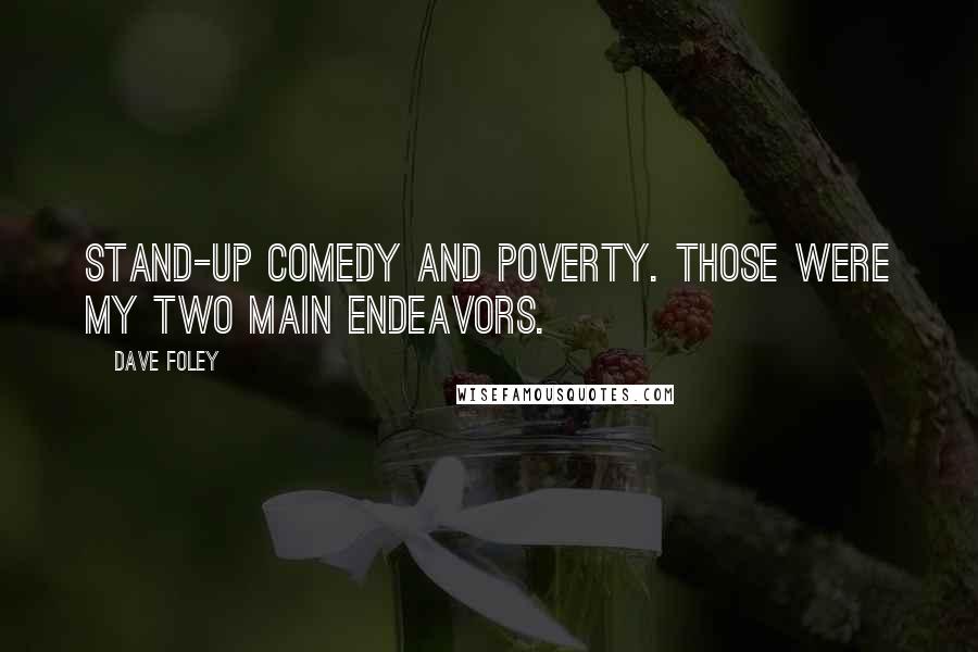 Dave Foley Quotes: Stand-up comedy and poverty. Those were my two main endeavors.