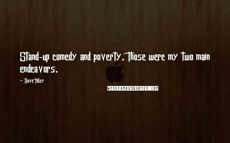 Dave Foley Quotes: Stand-up comedy and poverty. Those were my two main endeavors.